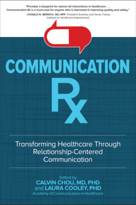 Communication Rx: Transforming Healthcare Through Relationship-Centered Communication - Chou, Calvin, and Cooley, Laura