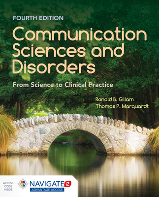 Communication Sciences And Disorders: From Science To Clinical Practice - Gillam, Ronald B., and Marquardt, Thomas P., PhD.