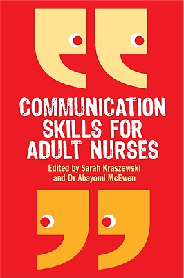 Communication Skills for Adult Nurses - Kraszewski, Sarah (Editor), and McEwen, Abayomi (Editor)