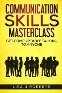 Communication Skills Masterclass: Get Comfortable Talking to Anyone