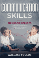 Communication Skills: This Book Includes: (1) Effective Communication (2) How to Talk to Anyone (3) Public Speaking