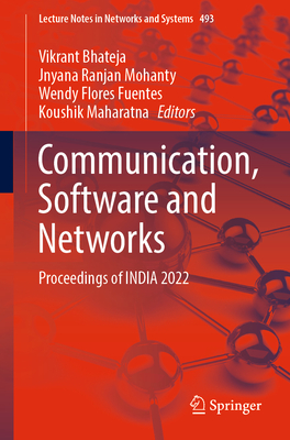 Communication, Software and Networks: Proceedings of INDIA 2022 - Bhateja, Vikrant (Editor), and Mohanty, Jnyana Ranjan (Editor), and Flores Fuentes, Wendy (Editor)