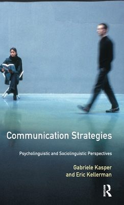 Communication Strategies: Psycholinguistic and Sociolinguistic Perspectives - Kasper, Gabriele, Professor, and Kellerman, Eric