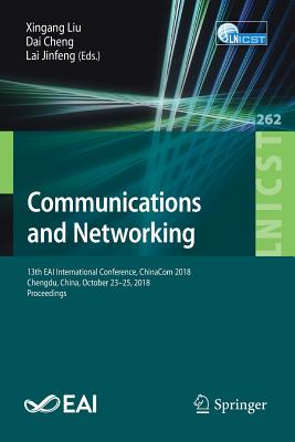 Communications and Networking: 13th Eai International Conference, Chinacom 2018, Chengdu, China, October 23-25, 2018, Proceedings - Liu, Xingang (Editor), and Cheng, Dai (Editor), and Jinfeng, Lai (Editor)
