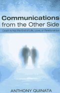 Communications from the Other Side: Death Is Not the End of Life, Love, or Relationships