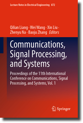 Communications, Signal Processing, and Systems: Proceedings of the 11th International Conference on Communications, Signal Processing, and Systems, Vol. 1 - Liang, Qilian (Editor), and Wang, Wei (Editor), and Liu, Xin (Editor)