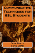Communicative Techniques for ESL Students: Communicative Techniques for Increasing use of the Target Language (English) among Student in Rural Area School of Gujarat