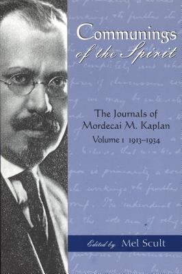 Communings of the Spirit: The Journals of Mordecai M. Kaplan, Vol. I 1913-1934 - Kaplan, Mordecai M, and Scult, Mel (Editor)