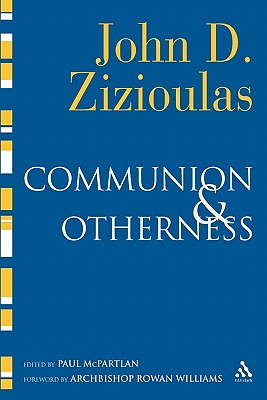 Communion and Otherness: Further Studies in Personhood and the Church - Zizioulas, John D, and McPartlan, Paul (Editor)