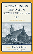 Communion Sunday in Scotland ca. 1780: Liturgies and Sermons