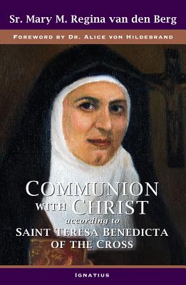 Communion with Christ: According to Saint Teresa Benedicta of the Cross - Van Den Berg, M Regina, Sr.