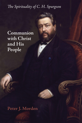 Communion with Christ and His People - Morden, Peter J, and Bebbington, David W (Foreword by)