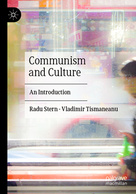 Communism and Culture: An Introduction - Stern, Radu, and Tismaneanu, Vladimir