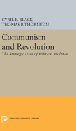 Communism and Revolution: The Strategic Uses of Political Violence