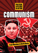 Communism: From Marxism to North Korea