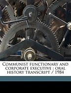 Communist Functionary and Corporate Executive: Oral History Transcript / 198