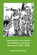 Communists and Labour - The National Left-Wing Movement 1925-1929