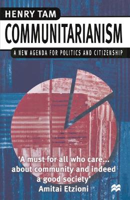 Communitarianism: A New Agenda for Politics and Citizenship - Tam, Henry