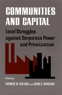 Communities and Capital: Local Struggles Against Corporate Power and Privatization