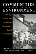 Communities and the Environment: Ethnicity, Gender, and the State in Community-Based Conservation