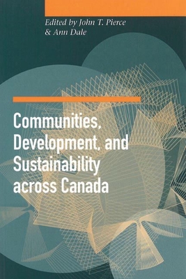 Communities, Development, and Sustainability across Canada - Pierce, John T., and Dale, Ann