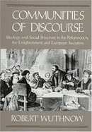 Communities of Discourse: Ideology and Social Structure in the Reformation, the Enlightenment, and European Socialism,