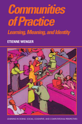 Communities of Practice: Learning, Meaning, and Identity - Wenger, Etienne