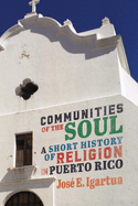 Communities of the Soul: A Short History of Religion in Puerto Rico Volume 90