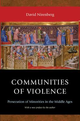 Communities of Violence: Persecution of Minorities in the Middle Ages - Updated Edition - Nirenberg, David, Professor, and Nirenberg, David (Preface by)