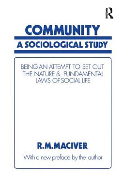 Community: A Sociological Study, Being an Attempt to Set Out Native & Fundamental Laws - MacIver, Robert M