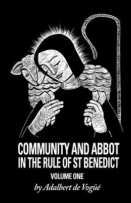 Community and Abbot in the Rule of Saint Benedict: Volume 1 Volume 5 - de Vogue, Adalbert