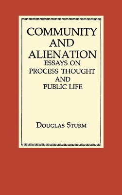 Community and Alienation: Essays on Process Thought and Public Life - Sturm, Douglas