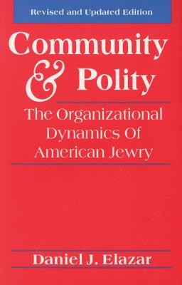 Community and Polity: The Organizational Dynamics of American Jewry - Elazar, Daniel J