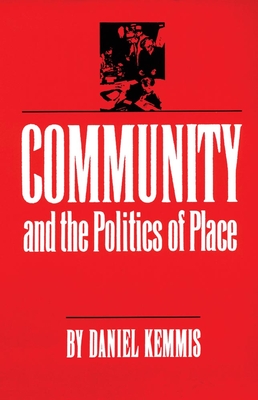 Community and the Politics of Place - Kemmis, Daniel