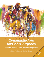 Community Arts for God's Purposes: How to Create Local Artistry Together