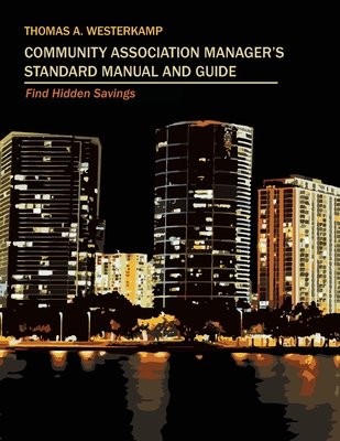 Community Association Manager's Standard Manual and Guide: Find Hidden Savings - Westerkamp, Thomas A
