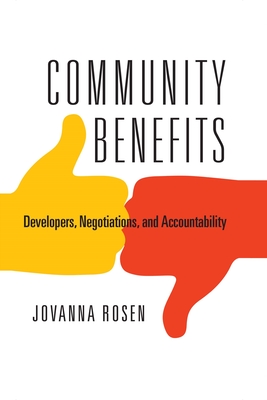 Community Benefits: Developers, Negotiations, and Accountability - Rosen, Jovanna, Professor