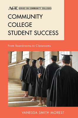 Community College Student Success: From Boardrooms to Classrooms - Smith Morest, Vanessa