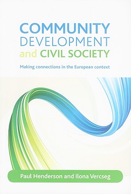 Community Development and Civil Society: Making Connections in the European Context - Henderson, Paul, and Vercseg, Ilona