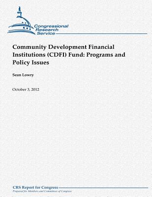 Community Development Financial Institutions (CDFI) Fund: Programs and Policy Issues - Lowry, Sean