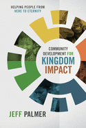 Community Development for Kingdom Impact: Helping People from Here to Eternity