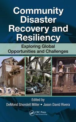 Community Disaster Recovery and Resiliency: Exploring Global Opportunities and Challenges - Miller, Demond S (Editor), and Rivera, Jason David (Editor)