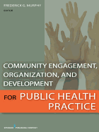 Community Engagement, Organization, and Development for Public Health Practice