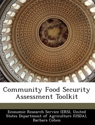 Community Food Security Assessment Toolkit - Cohen, Barbara, Ba, Msed, and Andrews, Margaret, and Economic Research Service (Ers), United (Creator)