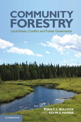Community Forestry: Local Values, Conflict and Forest Governance - Bullock, Ryan C. L., and Hanna, Kevin S.