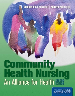 Community Health Nursing: Alliance for Health - Holzemer, Stephen Paul, PhD, RN, and Klainberg, Marilyn