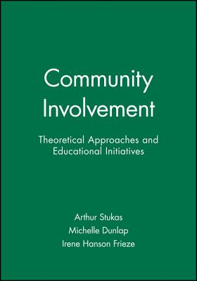 Community Involvement: Theoretical Approaches and Educational Initiatives - Stukas, Arthur (Editor), and Dunlap, Michelle (Editor), and Frieze, Irene Hanson (Editor)