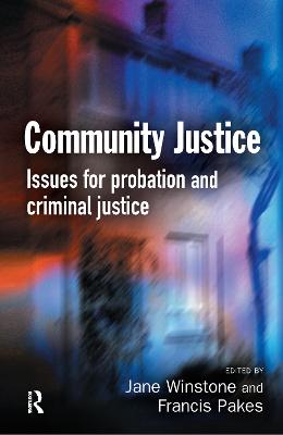 Community Justice - Winstone, Jane (Editor), and Pakes, Francis (Editor)