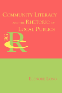 Community Literacy and the Rhetoric of Local Publics - Long, Elenore