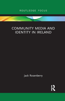 Community Media and Identity in Ireland - Rosenberry, Jack